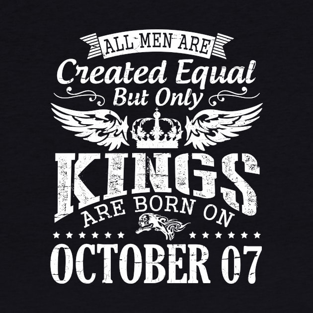 All Men Are Created Equal But Only Kings Are Born On October 07 Happy Birthday To Me Papa Dad Son by DainaMotteut